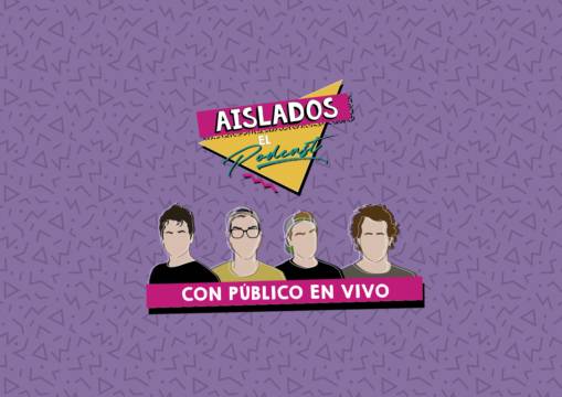 Aislados el podcast - Con público